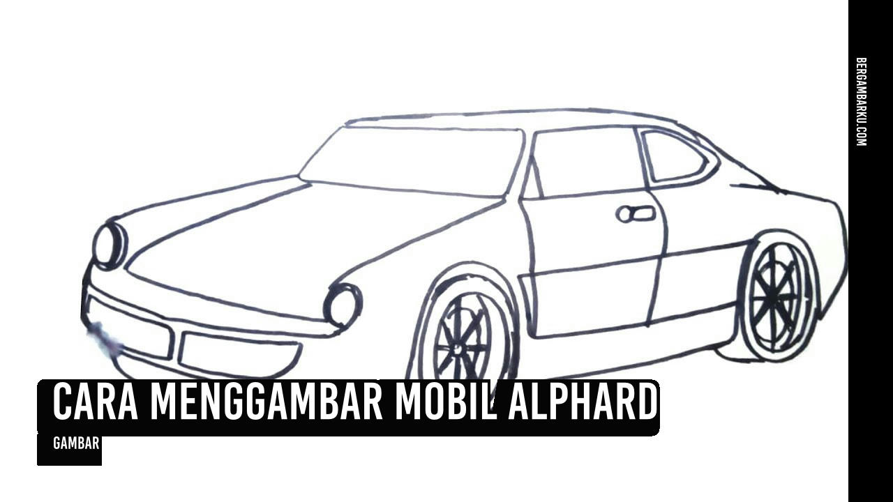 Cara Menggambar Mobil Alphard